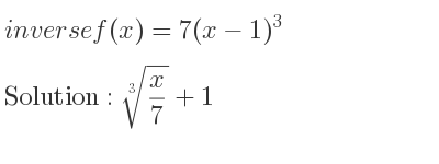 The inverse of f(x)=7(x-1)^3 is \sqrt[3]{x/7}+1